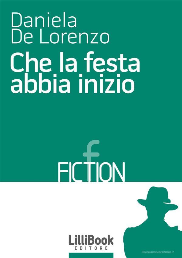 Libro Ebook Che la festa abbia inizio di Daniela De Lorenzo di LilliBook Edizioni