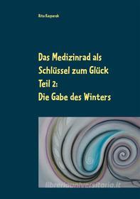Ebook Das Medizinrad als Schlüssel zum Glück Teil 2 di Rita Kasparek edito da Books on Demand
