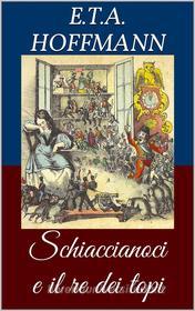 Ebook Schiaccianoci e il re dei topi (Libro illustrato) di Ernst Theodor Amadeus Hoffmann edito da Paperless