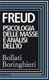 Ebook Psicologia delle masse e analisi dell'Io di Sigmund Freud edito da Bollati Boringhieri