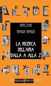 Ebook La ricerca dell'aria dalla A alla Z di Antioche Tambre Tambre edito da Gilgamesh Edizioni