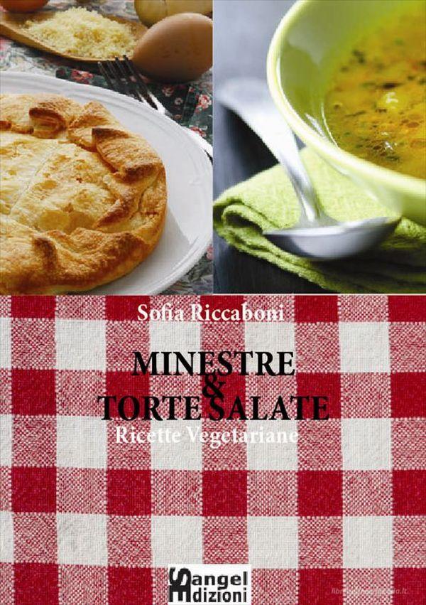 Ebook Minestre e Torte Salate - Ricette Vegetariane di Sofia Riccaboni edito da Sangel Edizioni