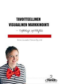 Ebook Tavoitteellinen visuaalinen markkinointi di Anna Juusela edito da Books on Demand
