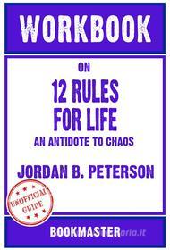 Ebook Workbook on 12 Rules for Life: An Antidote to Chaos by Jordan B. Peterson | Discussions Made Easy di BookMaster edito da BookMaster