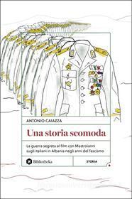Ebook Una storia scomoda di Antonio Caiazza edito da Bibliotheka