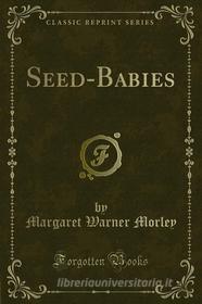 Ebook Seed-Babies di Margaret Warner Morley edito da Forgotten Books