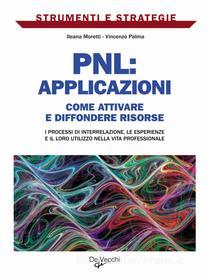 Ebook PNL: applicazioni di Palma Vincenzo, Moretti Ileana edito da De Vecchi