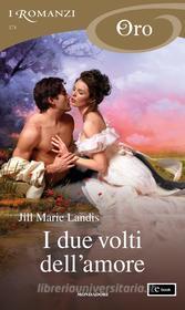 Ebook I due volti dell'amore (I Romanzi Oro) di Landis Jill Marie edito da Mondadori