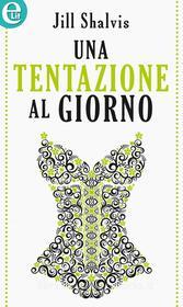 Ebook Una tentazione al giorno (eLit) di Jill Shalvis edito da HarperCollins Italia