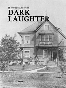 Ebook Dark Laughter di Sherwood Anderson edito da Grenelle