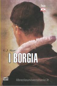 Ebook La storia dei Borgia di Meyer G. J. edito da LEG Edizioni