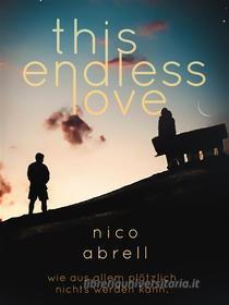 Ebook This Endless Love di Nico Abrell edito da Books on Demand