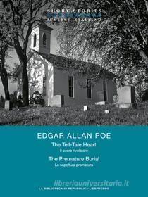 Ebook The Tell Tale Heart + The Premature Burial – Il cuore rivelatore + La sepoltura prematura di Allan Poe Edgar edito da La biblioteca di Repubblica-L'Espresso