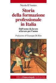 Ebook Storia della formazione professionale in Italia. Dall'uomo da lavoro al lavoro per l'uomo di Nicola D'Amico edito da Franco Angeli Edizioni