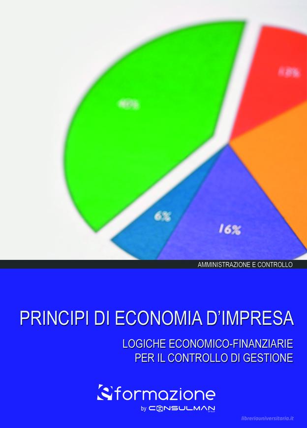 Ebook Principi di economia d'impresa - Logiche economico-finanziarie per il controllo di gestione di S.p.A. Consulman, Maraschi Ettore edito da Consulman