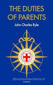 Ebook The Duties Of Parents di John Charles Ryle edito da FV Éditions