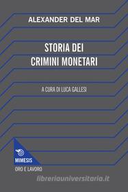 Ebook Storia dei crimini monetari di Alexander Del Mar edito da Mimesis Edizioni