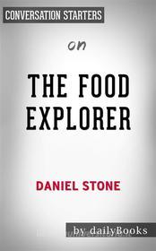 Ebook The Food Explorer: The True Adventures of the Globe-Trotting Botanist Who Transformed What America Eats by Daniel Stone??????? | Conversation Starters di dailyBooks edito da Daily Books