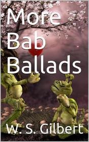 Ebook More Bab Ballads di W. S. Gilbert edito da iOnlineShopping.com