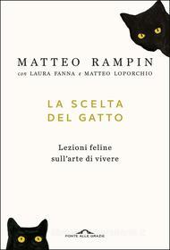 Ebook La scelta del gatto di Matteo Rampin, Laura Fanna, Matteo Loporchio edito da Ponte alle Grazie