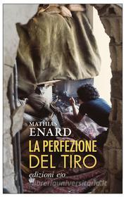 Ebook La perfezione del tiro di Mathias Enard edito da Edizioni e/o