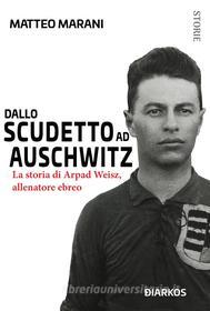 Ebook Dallo scudetto ad Auschwitz di Matteo Marani edito da Diarkos