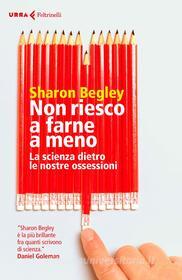 Ebook Non riesco a farne a meno di Sharon Begley edito da Feltrinelli Editore