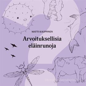 Ebook Arvoituksellisia eläinrunoja di Matti Kauppinen edito da Books on Demand