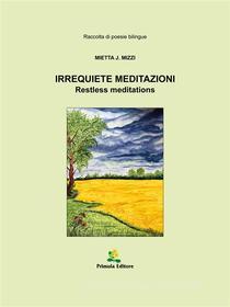 Ebook Irrequiete Meditazioni di Mietta J. Mizzi edito da Primula Editore