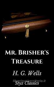 Ebook Mr. Brisher's Treasure di H. G. Wells, Styx Classics edito da Styx Classics