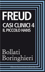 Ebook Casi clinici 4: Il piccolo Hans di Sigmund Freud edito da Bollati Boringhieri
