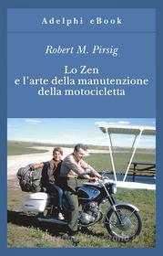 Ebook Lo Zen e l’arte della manutenzione della motocicletta di Robert M. Pirsig edito da Adelphi