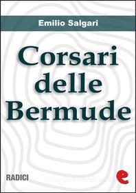Ebook Corsari delle Bermude (raccolta) di Emilio Salgari edito da Kitabu