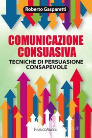 Ebook Comunicazione consuasiva di Roberto Gasparetti edito da Franco Angeli Edizioni