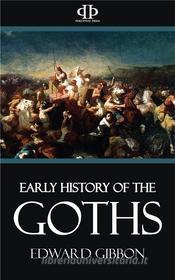 Ebook Early History of the Goths di Edward Gibbon edito da Perennial Press