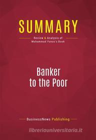 Ebook Summary: Banker to the Poor di BusinessNews Publishing edito da Political Book Summaries