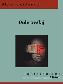 Ebook Dubrovskij di Aleksandr Puškin edito da Infilaindiana Edizioni