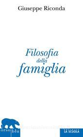 Ebook Filosofia della famiglia di Giuseppe Riconda edito da La Scuola