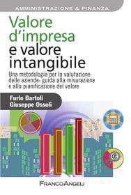 Ebook Valore d'impresa e valore intangibile. Una metodologia per la valutazione delle aziende: guida alla misurazione e alla pianificazione del valore di Furio Bartoli, Giuseppe Ossoli edito da Franco Angeli Edizioni