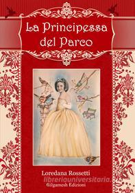 Ebook La principessa del parco di Loredana Rossetti edito da Gilgamesh Edizioni