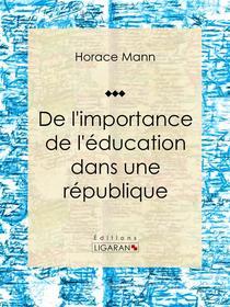 Ebook De l'importance de l'éducation dans une république di Horace Mann edito da Ligaran