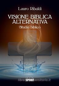 Ebook Visione biblica alternativa di Lauro Ribaldi edito da Booksprint