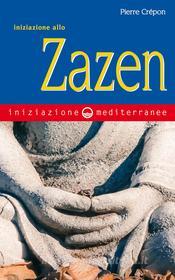 Ebook Iniziazione allo Zazen di Pierre Crépon edito da Edizioni Mediterranee