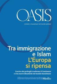 Ebook Oasis n. 24, Tra immigrazione e Islam. L'Europa si ripensa di Fondazione Internazionale Oasis edito da Marsilio