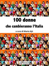 Ebook 100 donne che cambieranno l'Italia di Marta Ajò (a cura di) edito da KKIEN Publ. Int.