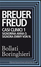 Ebook Casi clinici 1: Signorina Anna O., Signora Emmy Von N. di Sigmund Freud, Joseph Breuer edito da Bollati Boringhieri
