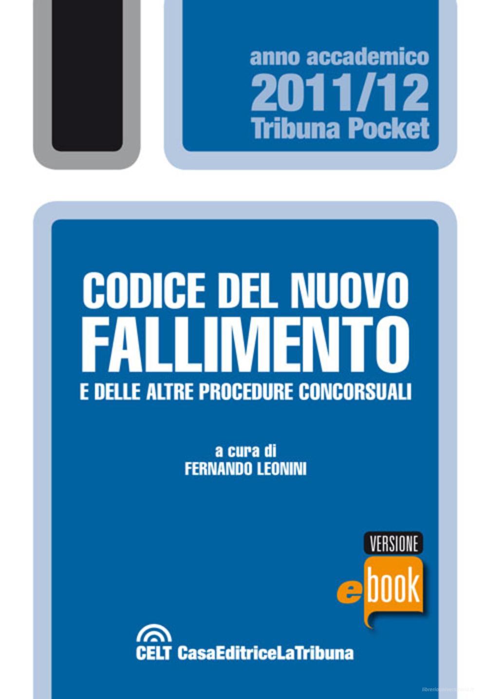Ebook Codice del nuovo fallimento e delle altre procedure concorsuali di Leonini Fernando edito da Casa Editrice La Tribuna