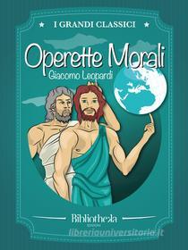 Ebook Operette Morali di Giacomo Leopardi edito da Bibliotheka Edizioni