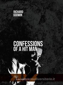 Ebook Confessions Of a Hit Man di Richard Godwin edito da Meme Publishers