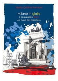 Ebook Milano in giallo: il commissario Tinon e il caso del giustiziere di Maria Cristina Flumiani edito da Youcanprint